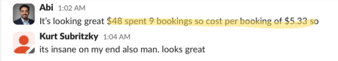 Slack report: $48 spent, 9 bookings, a cost per booking of $5.33. Kurt replies: It's insane on my end also man, looks great.